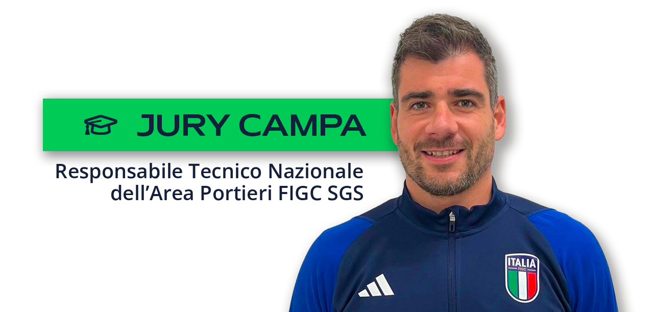 Jury Campa, Responsabile Tecnico Nazionale Area Portieri FIGC SGS Evolution Programme Jury Campa, Responsabile Tecnico Nazionale Area Portieri FIGC SGS Evolution Programme